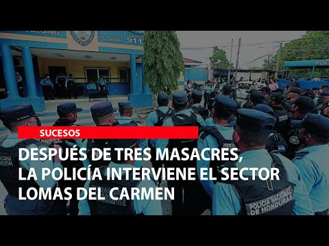 Después de tres masacres, la Policía interviene el sector Lomas del Carmen