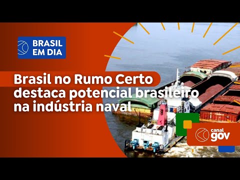 Brasil no Rumo Certo destaca potencial brasileiro na indústria naval