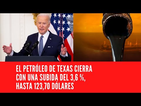 EL PETRÓLEO DE TEXAS CIERRA CON UNA SUBIDA DEL 3,6 %, HASTA 123,70 DÓLARES
