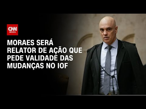 ​Moraes será relator de ação contra derrubada do IOF | CNN PRIME TIME