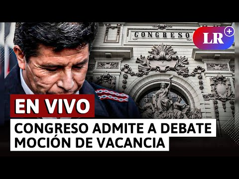 Congreso debate admisión de moción de vacancia contra Pedro Castillo | EN VIVO | #LR
