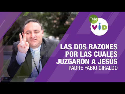 Las dos razones por las cuales juzgaron a Jesús ? Padre Fabio Giraldo, Tele VID