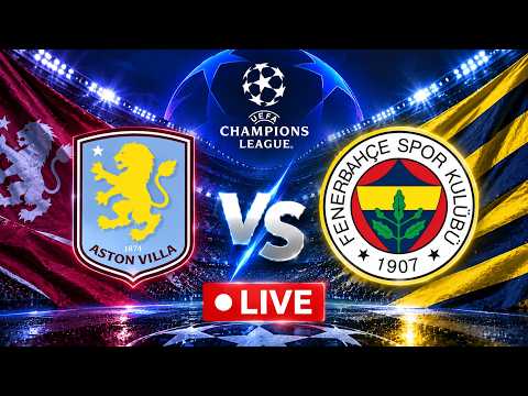 <strong>LIVE</strong> | ASTON VILLA vs FENERBAHÇE | UEFA | <strong>Live</strong> <strong>Score</strong> &amp; Commentary