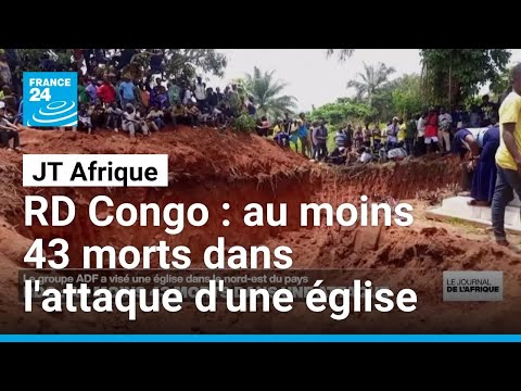 RD Congo : au moins 43 morts dans l'attaque d'une église par le groupe ADF • FRANCE 24