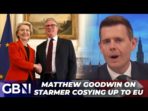 'Who Voted For THIS?!' | Matthew Goodwin SLAMS Keir Starmer's Plan for Open Border with EU