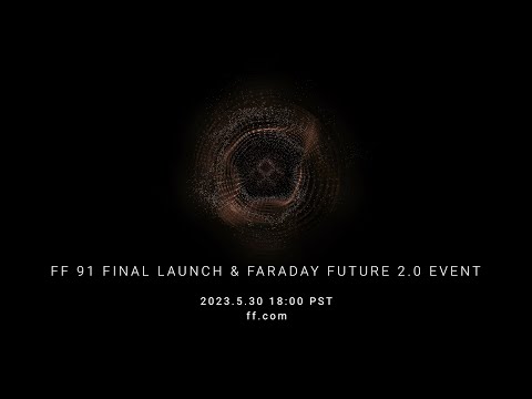 FF 91 Final Launch & Faraday Future 2.0 Event | Faraday Future | FFIE