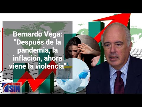 Bernardo Vega: "Después de la pandemia, la inflación, ahora viene la violencia"