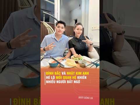 ĐÌNH BẮC VÀ NHẬT KIM ANH, HÉ LỘ MỐI <strong>QUAN</strong> HỆ KHIẾN NHIỀU NGƯỜI BẤT NGỜ
