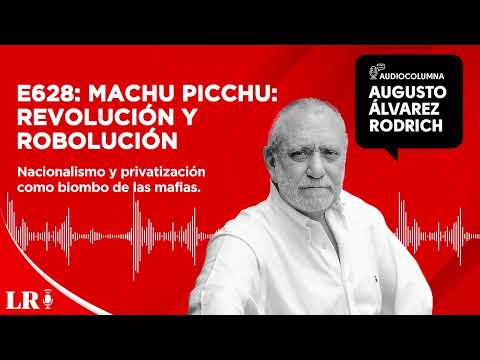 E628: Machu Picchu: revolución y robolución, por Augusto Álvarez Rodrich