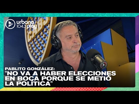 Pablo González: No va a haber elecciones en Boca porque se metió la política #VueltaYMedia