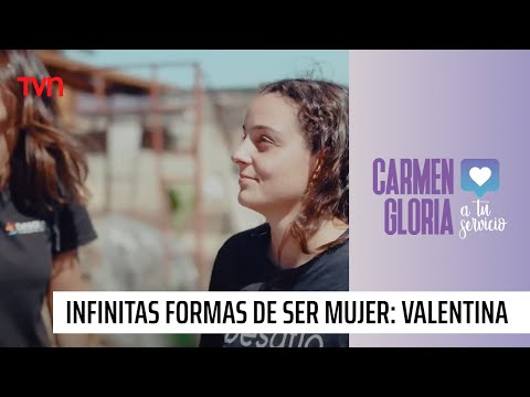 Infinitas formas de ser mujer: Valentina Mayra | Carmen Gloria a tu servicio