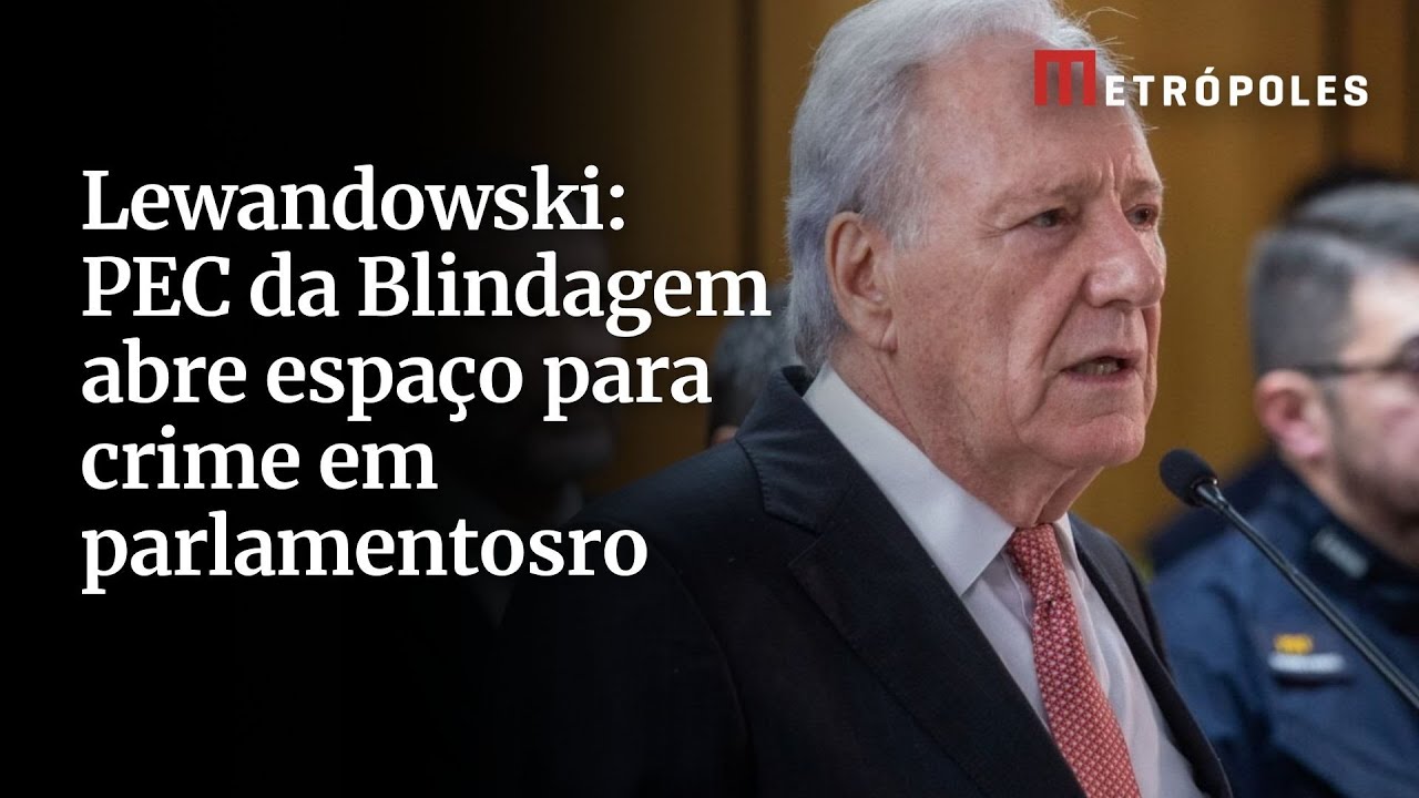Lewandowski PEC da Blindagem abre espaço para crime em parlamentos