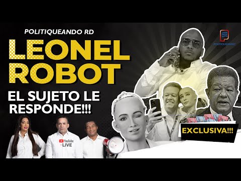 LEONEL CON EL ROBOT & EL SUJETO EN POLITIQUEANDO RD