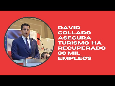David Collado asegura turismo recupera 80 mil empleos
