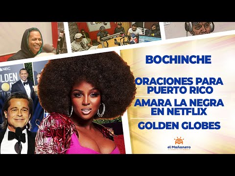 El Bochinche - Los Golden Globes - Oraciones para Puerto RICO - Amara en NETFLIX