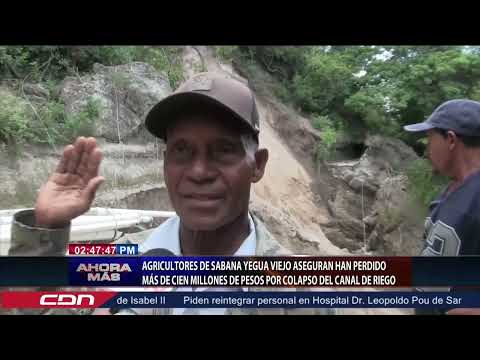 Agricultores de Sabana Yegua Viejo aseguran han perdido mas de 100 millones de pesos por colapso de