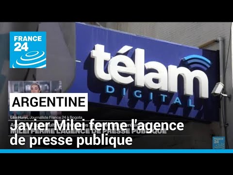 Argentine : Javier Milei ferme l'agence de presse publique • FRANCE 24