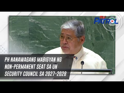 PH nanawagang mabigyan ng non-permanent seat sa UN Security Council sa 2027-2028 | TV Patrol