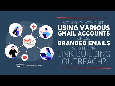 Would You Consider Using Various Gmail Accounts Or Use Branded Emails When Doing Link Building Outre