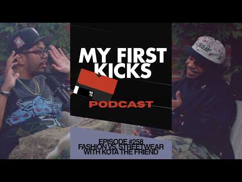 Fashion Vs. Streetwear with @kotathefriend7029 | My First Kicks Podcast Ep. 258