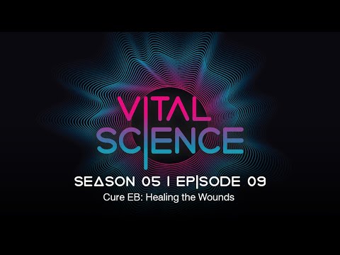 Cure EB: Healing the Wounds | Vital Science Podcast: S5, E09