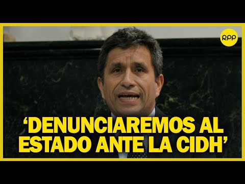 Sobre informe Cavero: “ Denunciaremos al Estado peruano ante la CIDH”