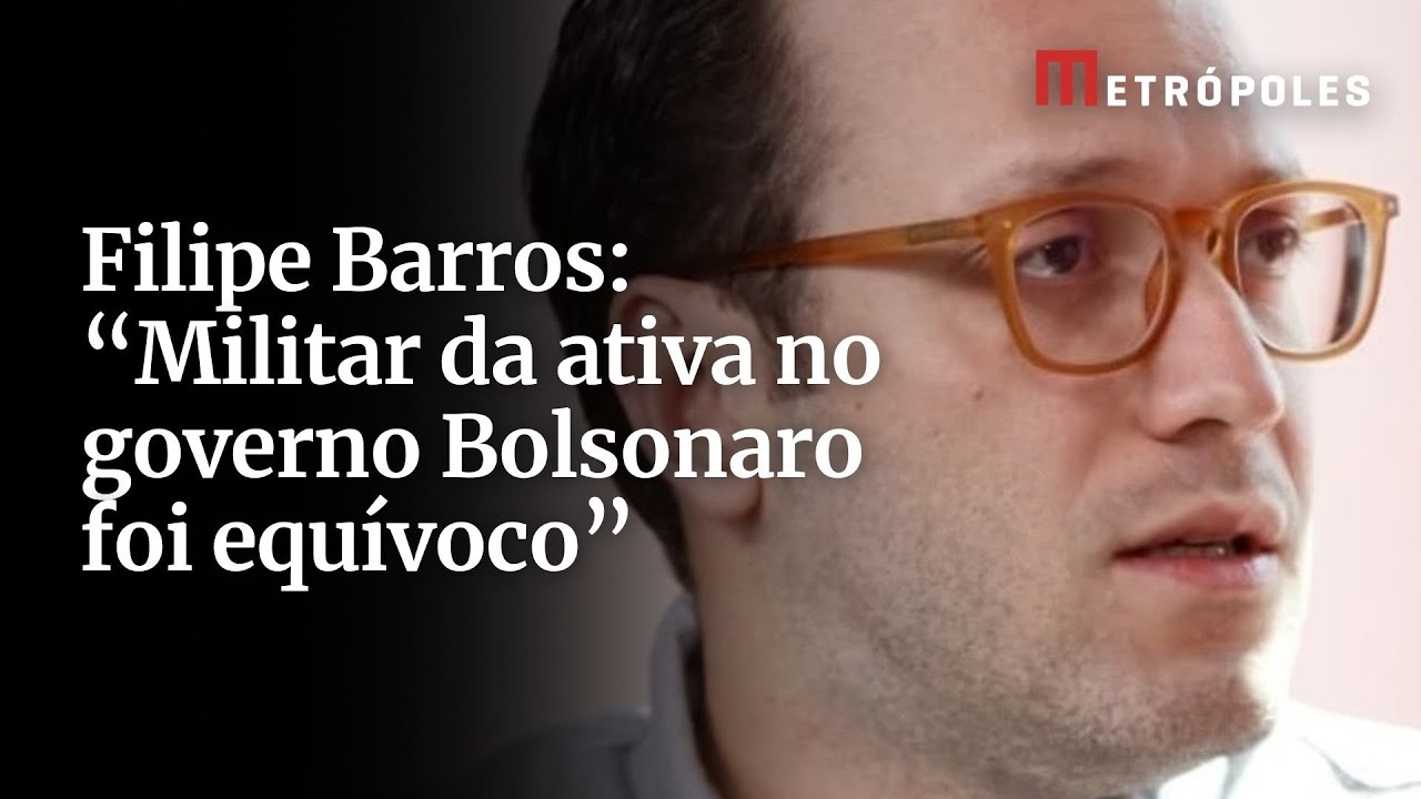 Filipe Barros Militares da ativa no governo Bolsonaro foi equívoco