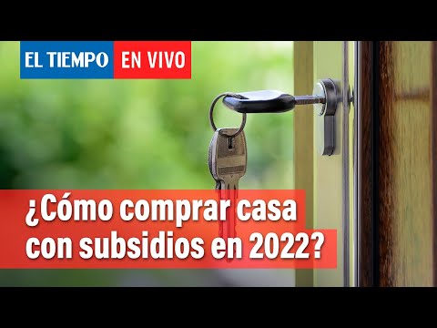 ¿Cómo adquirir vivienda con los subsidios en este 2022? | El Tiempo