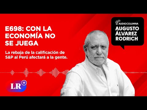 E698: Con la economía no se juega, por Augusto Álvarez Rodrich