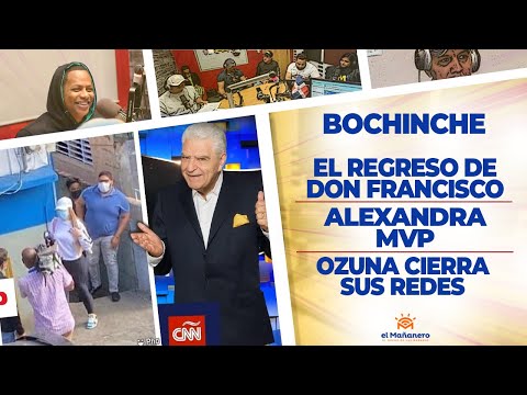 El Bochinche - El Regreso de Don Francisco - Alexandra MVP - Ozuna cierra sus Redes