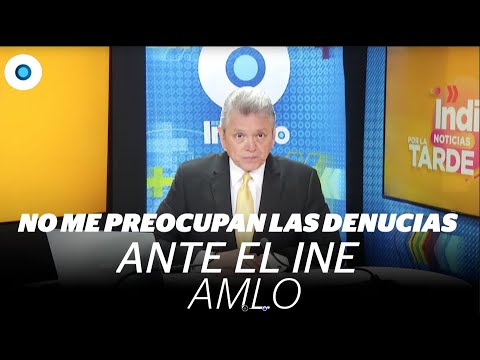 No me preocupan las denuncias ante el INE: AMLO - Todo pasa de 1 a 3 en Indigo Noticias