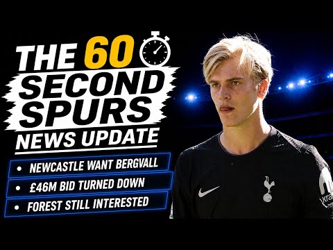 THE 60 SECOND SPURS NEWS UPDATE: Newcastle's £46M Bid for Bergvall TURNED DOWN! Forest Interested