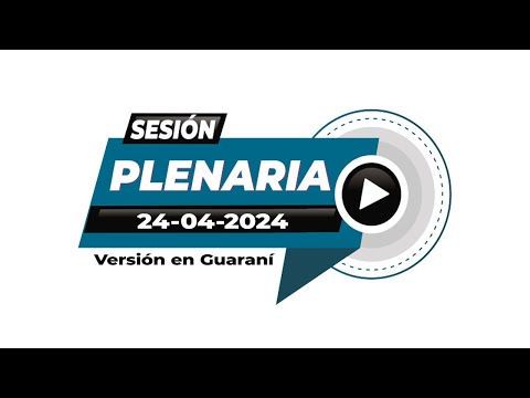 24 04 2024 Sesio?n Plenaria de la CSJ Versio?n Guarani?