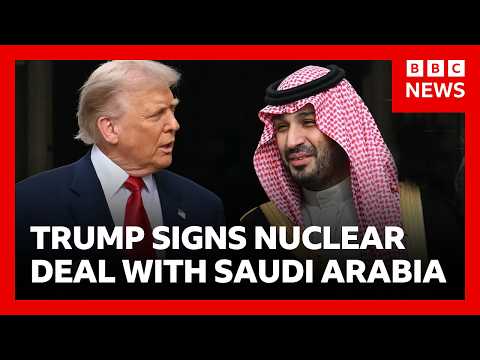 Trump signs controversial deal to develop Saudi Arabia nuclear programme | BBC News