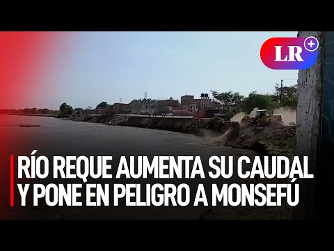 Lambayeque: Río Reque aumenta su caudal y pone en peligro a ciudadanos de Monsefú | #LR