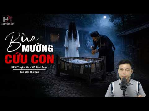 Đọc Truyện Ma: BÙA MƯỜNG CỨU CON – Nghi Lễ Bản Mường Gọi Quỷ Theo Về Nhà MC Đình Soạn Kể