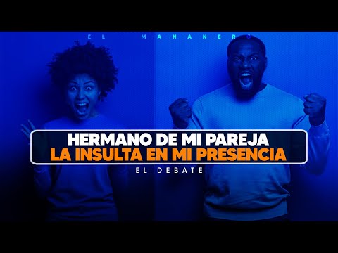 Mi cuñado insulta a mi esposa ¿Que hago? - El Debate