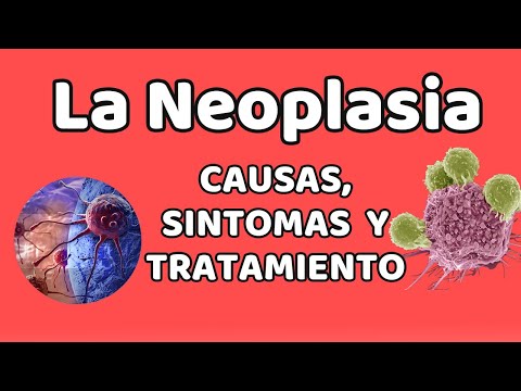 LA NEOPLASIA, Causas, signos y síntomas, diagnóstico y tratamiento