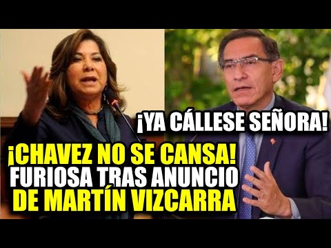 MARTHA CHAVEZ EXPLOTA TRAS ANUNCIO DE VIZCARRA DE CONVOCAR A ELECCIONES Y LE MANDA ADVERTENCIA