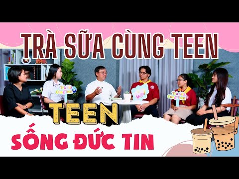Teen Sống Đức Tin - Lm. Vinh Sơn Nguyễn Thành Tín, OP. | Trà sữa cùng teen