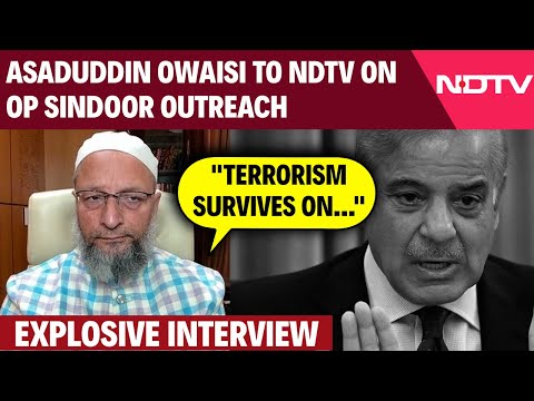 Asaduddin Owaisi Interview | Asaduddin Owaisi To NDTV On Operation Sindoor Outreach: "Terrorism..."