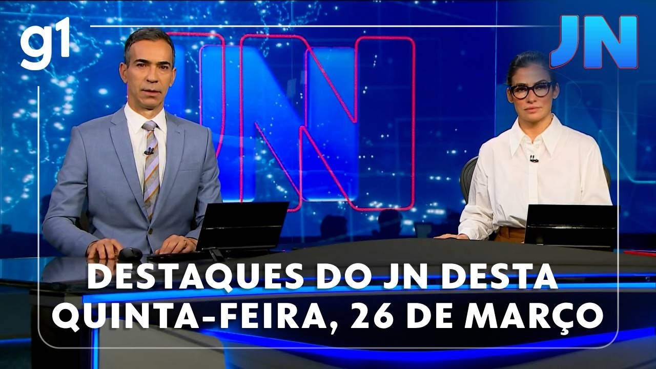 Jornal Nacional veja os destaques do JN desta quinta feira 26 de março