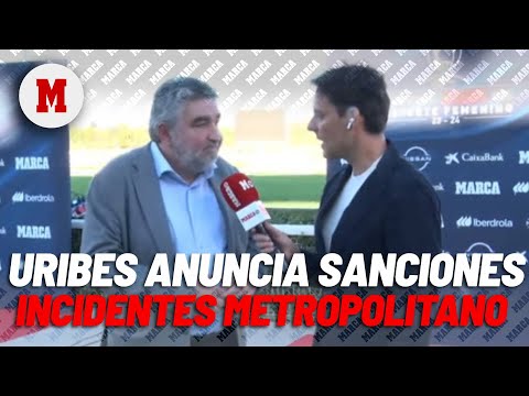 Uribes anuncia sanciones: Hay que ser contundentes I MARCA