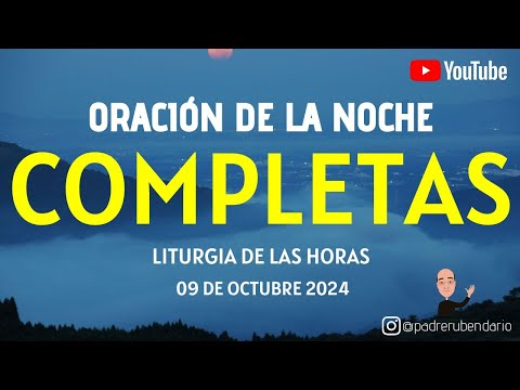 COMPLETAS DE HOY, MIÉRCOLES 9 DE OCTUBRE 2024. ORACIÓN DE LA NOCHE