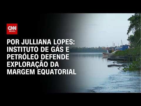 ​Setor defende exploração de Margem Equatorial | CNN ARENA