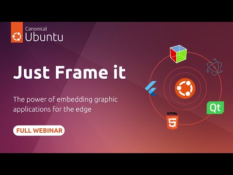 Just frame it - The power of embedding graphic applications for the edge with Ubuntu Frame | Webinar