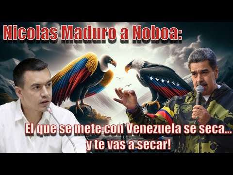 El que se mete con Venezuela se seca: Maduro a Noboa
