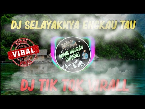DJ SELAYAKNYA ENGKAU TAU ❗DJ TIK TOK VIRALL