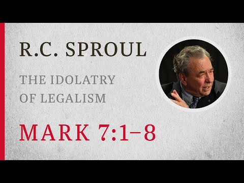 The Idolatry of Legalism (Mark 7:1-8) — A Sermon by R.C. Sproul