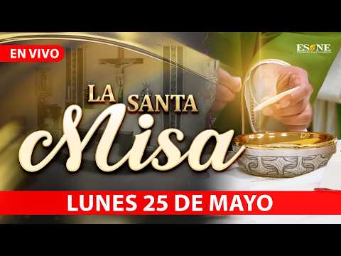 Misa de Hoy Lunes 25 de Mayo, 2026